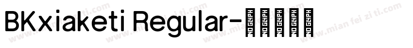 BKxiaketi Regular字体转换